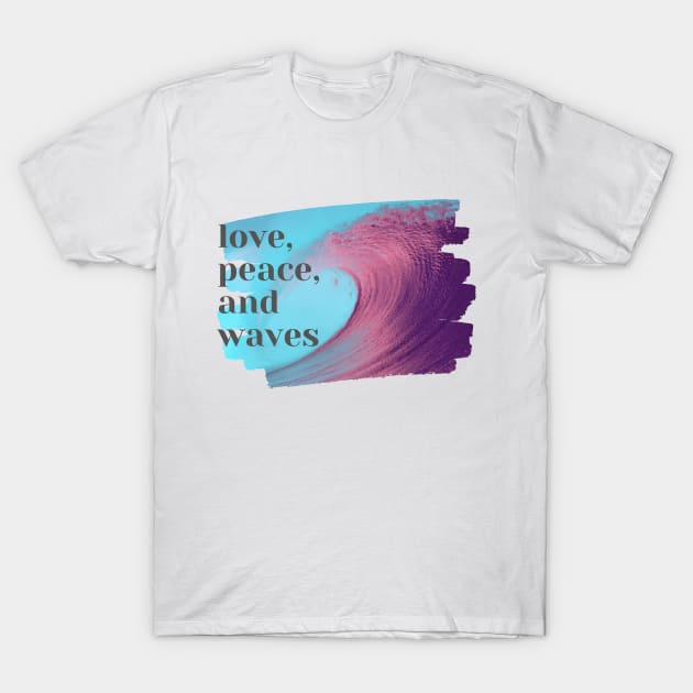 love, peace and waves T-Shirt by KiyoMi